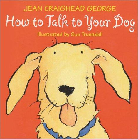 How to Talk to Your Dog front cover by Jean Craighead George, ISBN: 0060006234